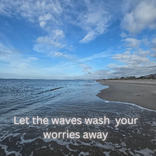 Let The Waves Wash your Worries Away