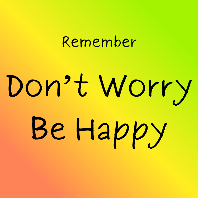 Don't Worry Be Happy